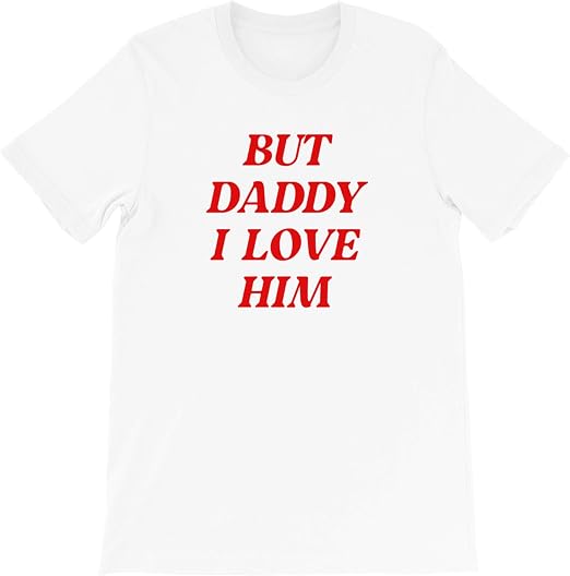 But Daddy I Love Him T Shirt : Clothing 