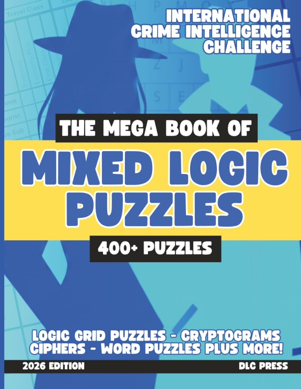The Mega Book of Mixed Logic Puzzles Volume 1: International Crime Intelligence Challenge: 400+ Puzzles | Logic Grids, Word Search, Sudoku, Word ... Logic Puzzle Book (Mixed Puzzle Book Series)