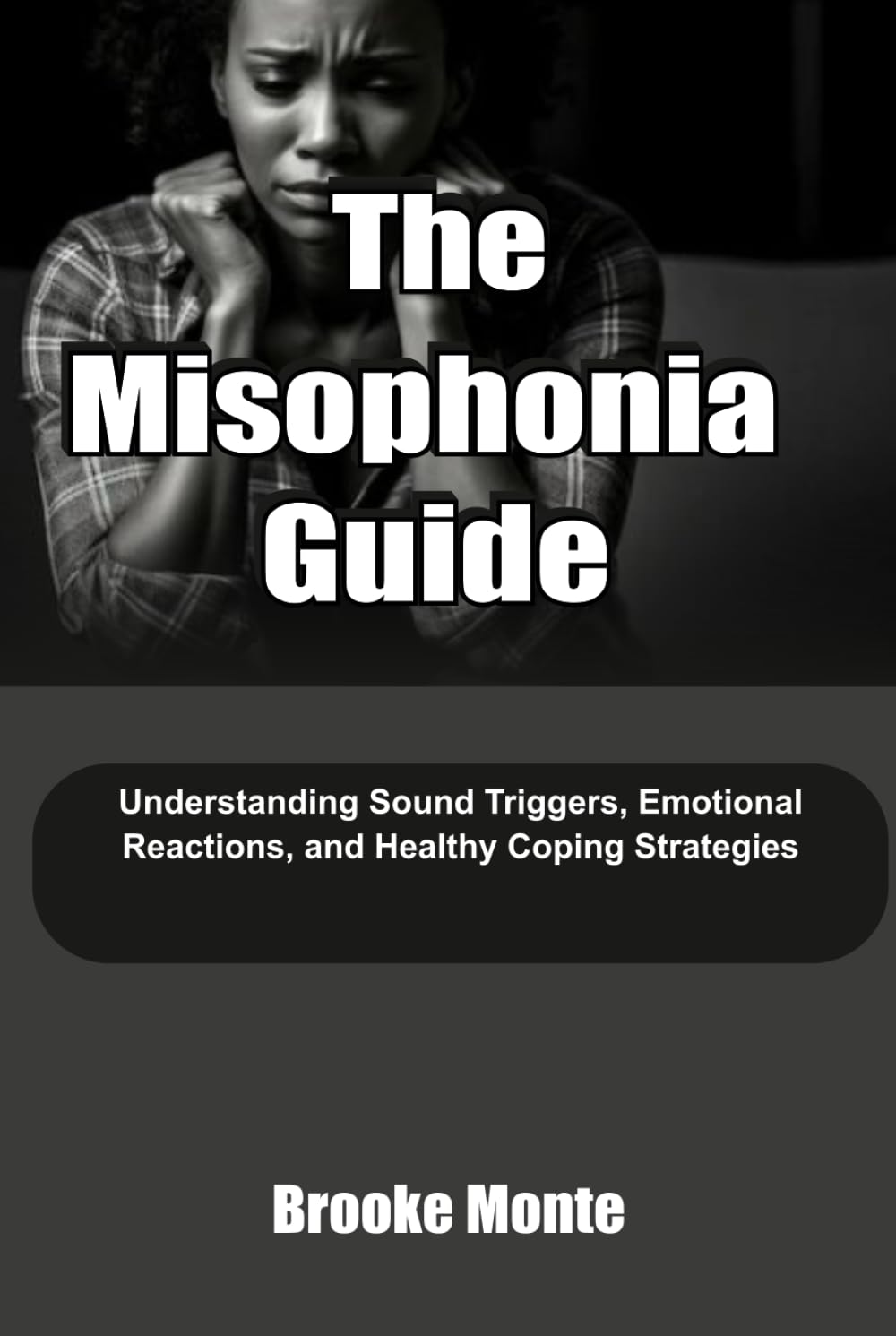 The Misophonia Guide: Understanding Sound Triggers, Emotional Reactions, and Healthy Coping Strategies