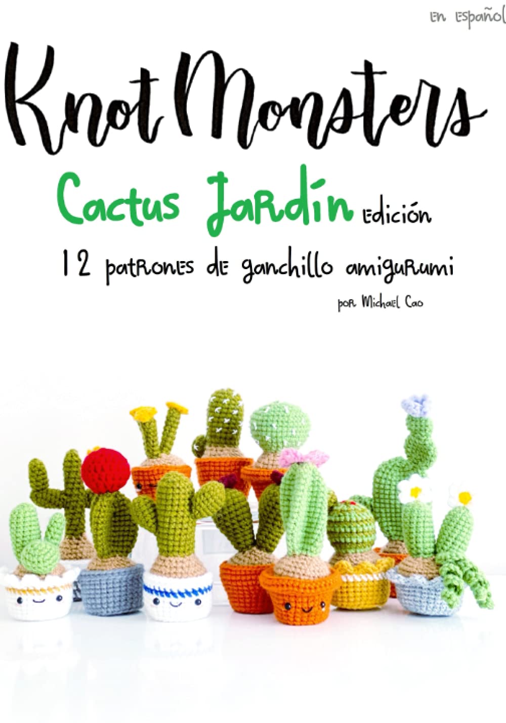 Knotmonsters: Cactus Jardín edición: 12 patrones de ganchillo amigurumi (SPANISH/ESPAÑOL)