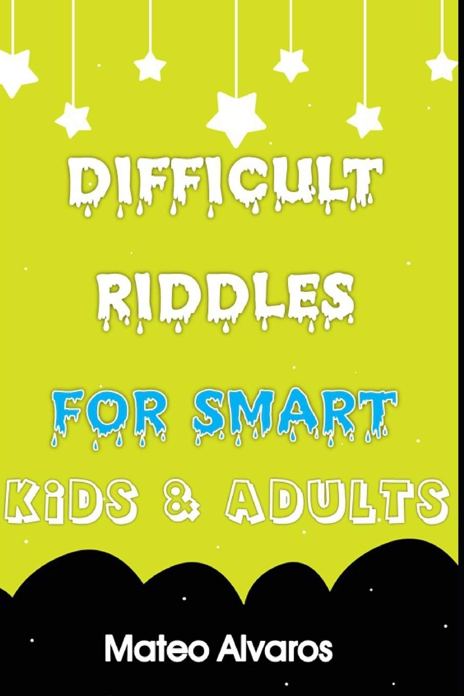 Difficult riddles for smart kids & adults: Fun and Greatest Riddles and Brain Teasers Ages 4-16 Awesome Gifts for Kids & Adultes Challenging Quizzes ... and Develop your soft skills at MindTools.