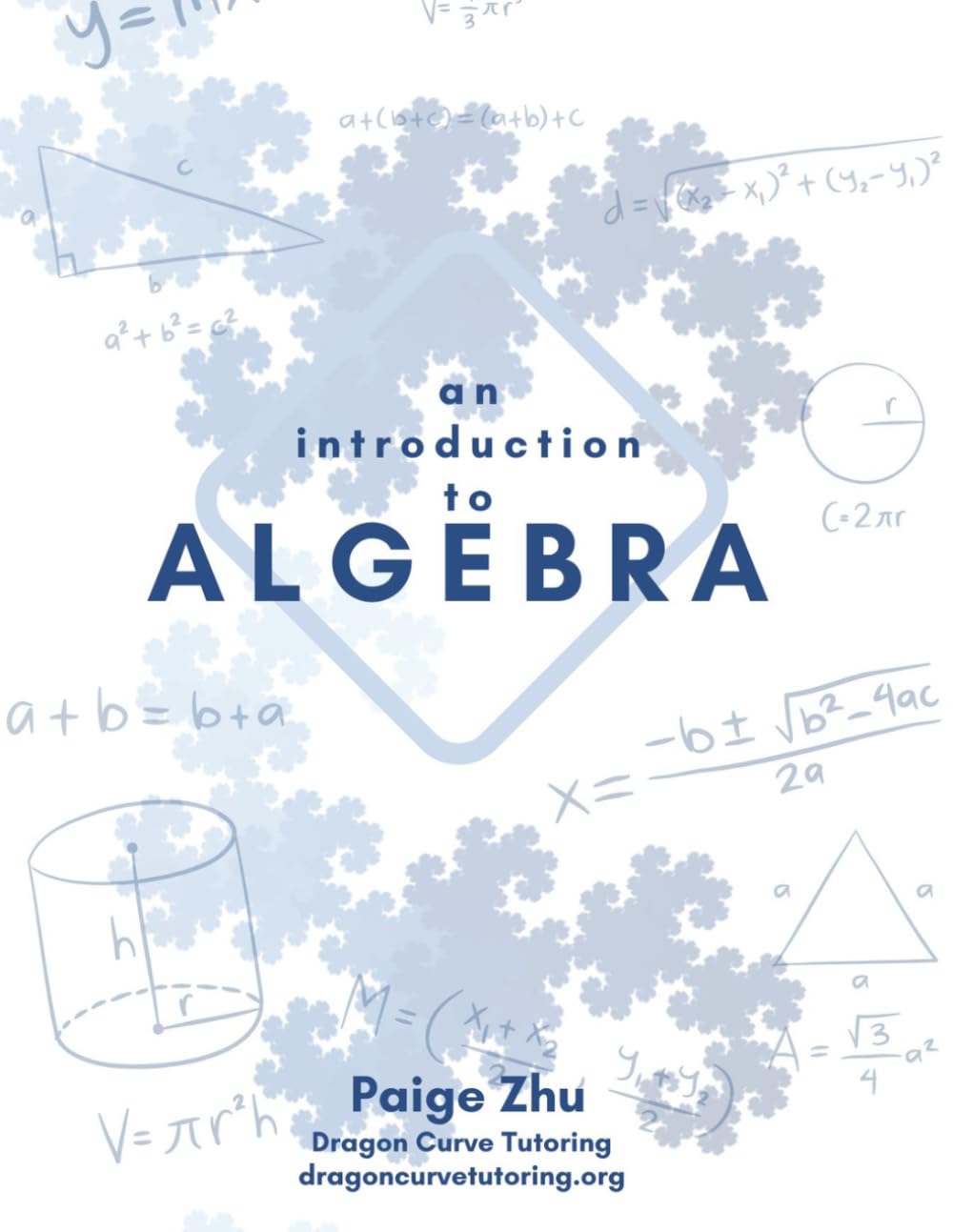 An Introduction to Algebra: A comprehensive guide to algebraic problem-solving for math competitions (Dragon Curve's Introduction to Competitive Math)