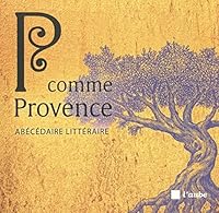P comme Provence - Abécédaire littéraire 2815936844 Book Cover
