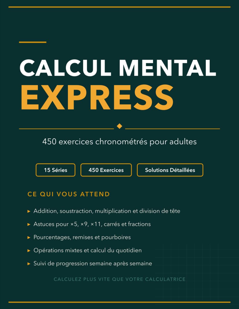 Calcul Mental Express: 450 Exercices Chronométrés avec 15 Techniques Éprouvées pour Adultes