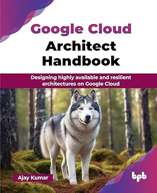 Google Cloud Architect Handbook: Designing highly available and resilient architectures on Google Cloud (English Edition)-Wow! eBook