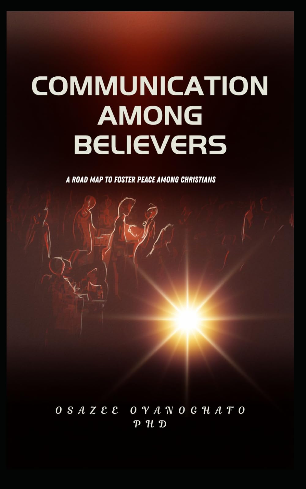 COMMUNICATION AMONG BELIEVERS: A ROADMAP TO FOSTER PEACE AMONG CHRISTIANS