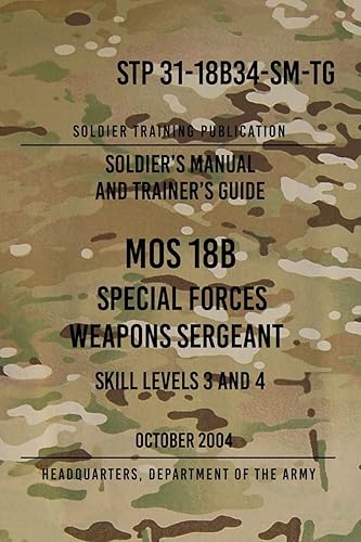 STP 31-18B34-SM-TG MOS 18B Special Forces Weapons Sergeant: 15 October 2004
