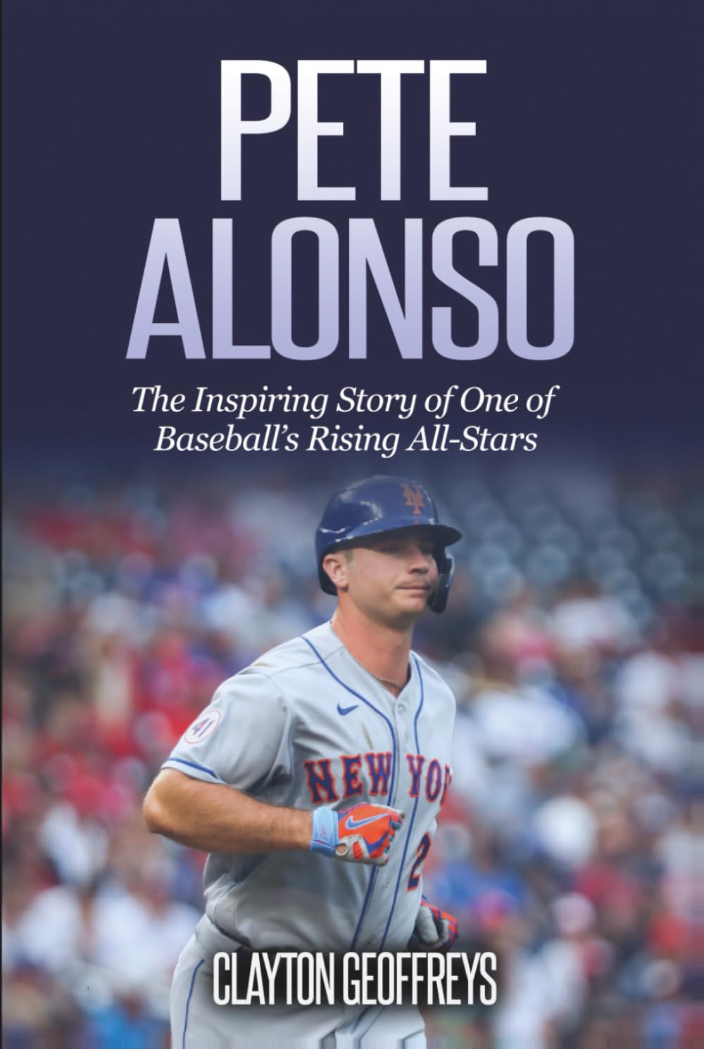 Pete Alonso: The Inspiring Story of One of Baseball’s Rising All-Stars (Baseball Biography Books)