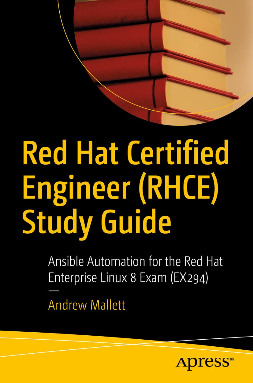 Red Hat Certified Engineer (RHCE) Study Guide: Ansible Automation for the Red Hat Enterprise Linux 8 Exam (EX294)