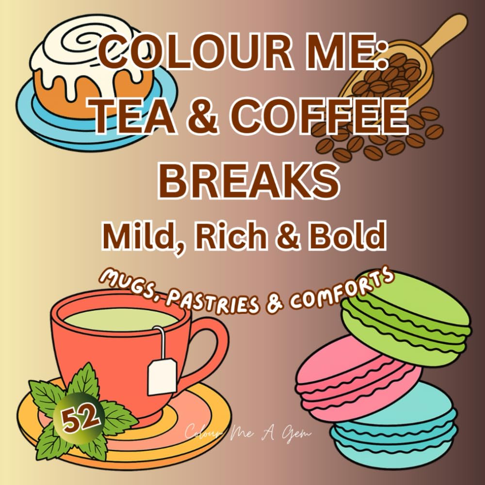 Colour Me Tea & Coffee Breaks: 52 Cozy & Bold Pages for Easy Colouring: Mugs, Pastries & Comforts