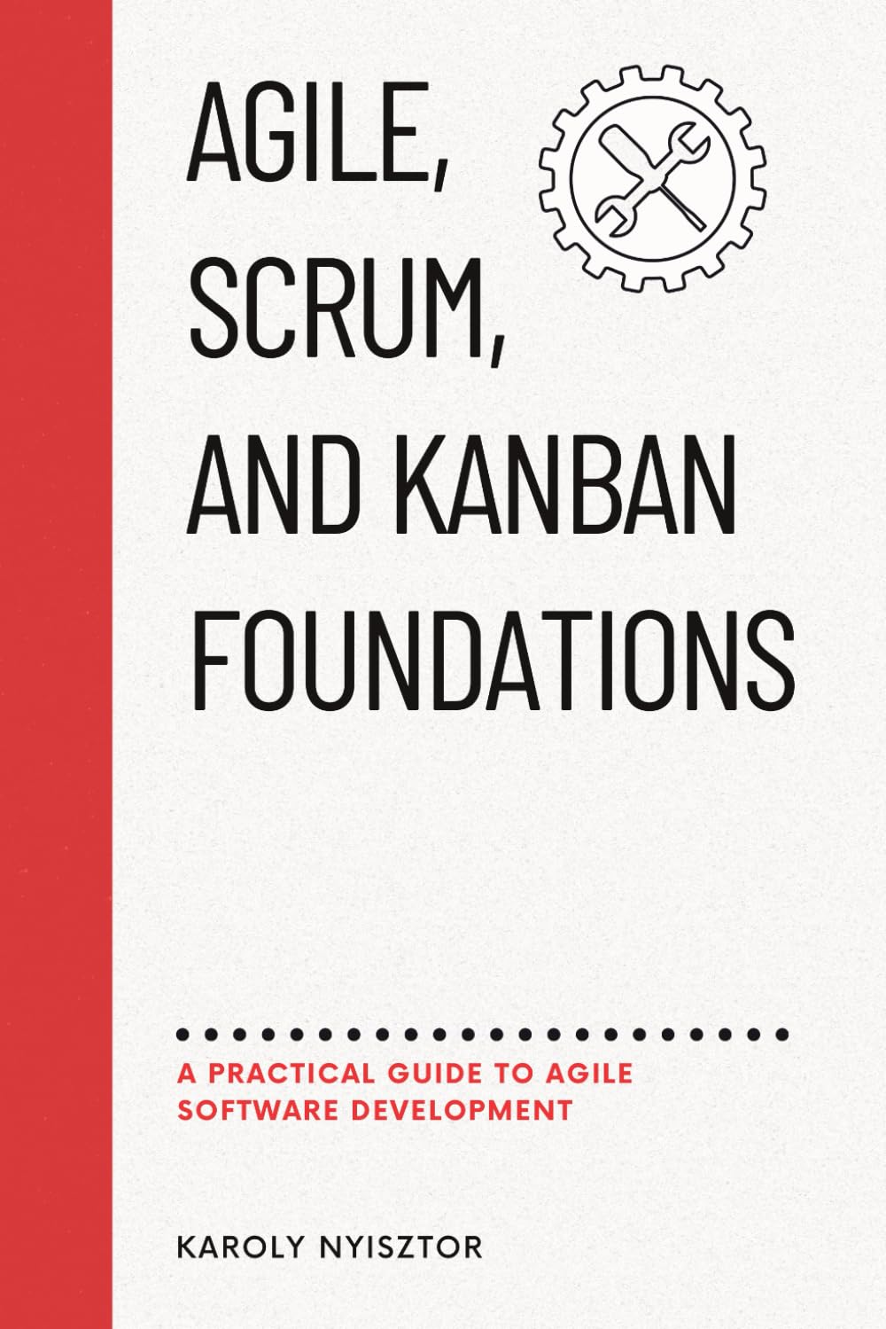 Agile, SCRUM, and Kanban Foundations: A Practical Guide to Agile Software Development: 1 (Business and Project Management)