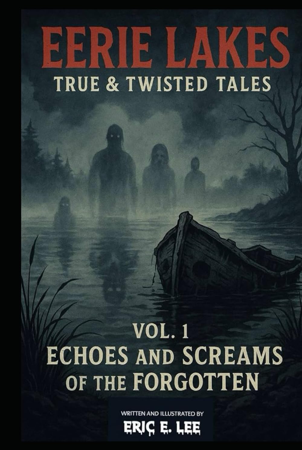 Eerie Lakes: TRUE AND TWISTED TALES Vol. 1: Echoes and Screams of the Forgotten