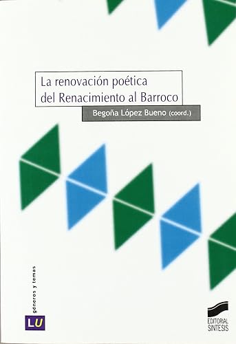 La renovación poética del Renacimiento al barroco: 17 (Historia de la literatura universal)