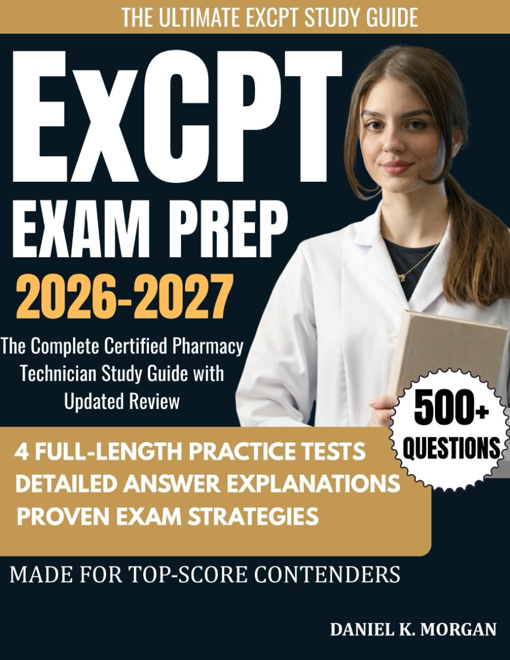 ExCPT EXAM PREP 2026–2027: The Complete Certified Pharmacy Technician Study Guide with Updated Content Review, Practice Drills, Pharmacy Calculations, ... Safety, and 4 Full-Length Practice Exams