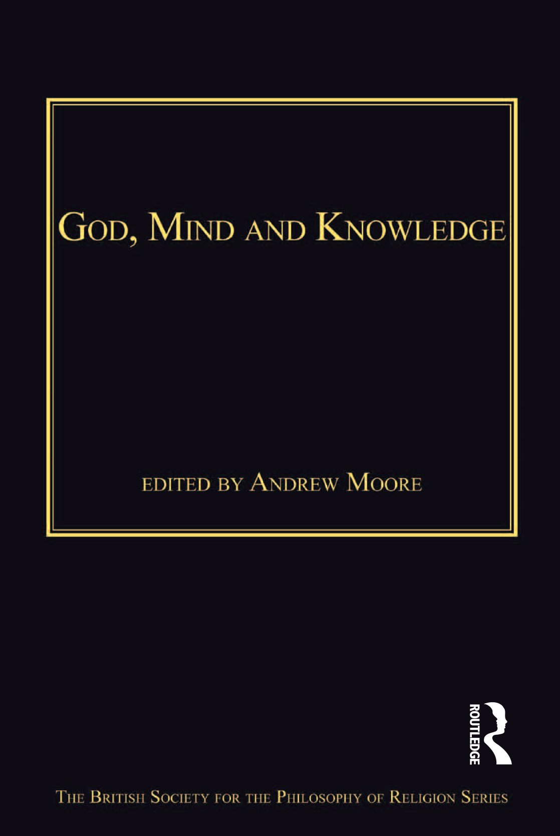 God, Mind and Knowledge (The British Society for the Philosophy of Religion Series)