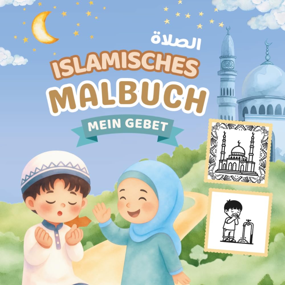 Mein erstes islamisches Malbuch übers Gebet: Den Islam spielerisch lernen mit Ausmalbilder von Wudu, Salah, Moschee und Koran – Deutsch-Arabisch - ab 3 Jahren