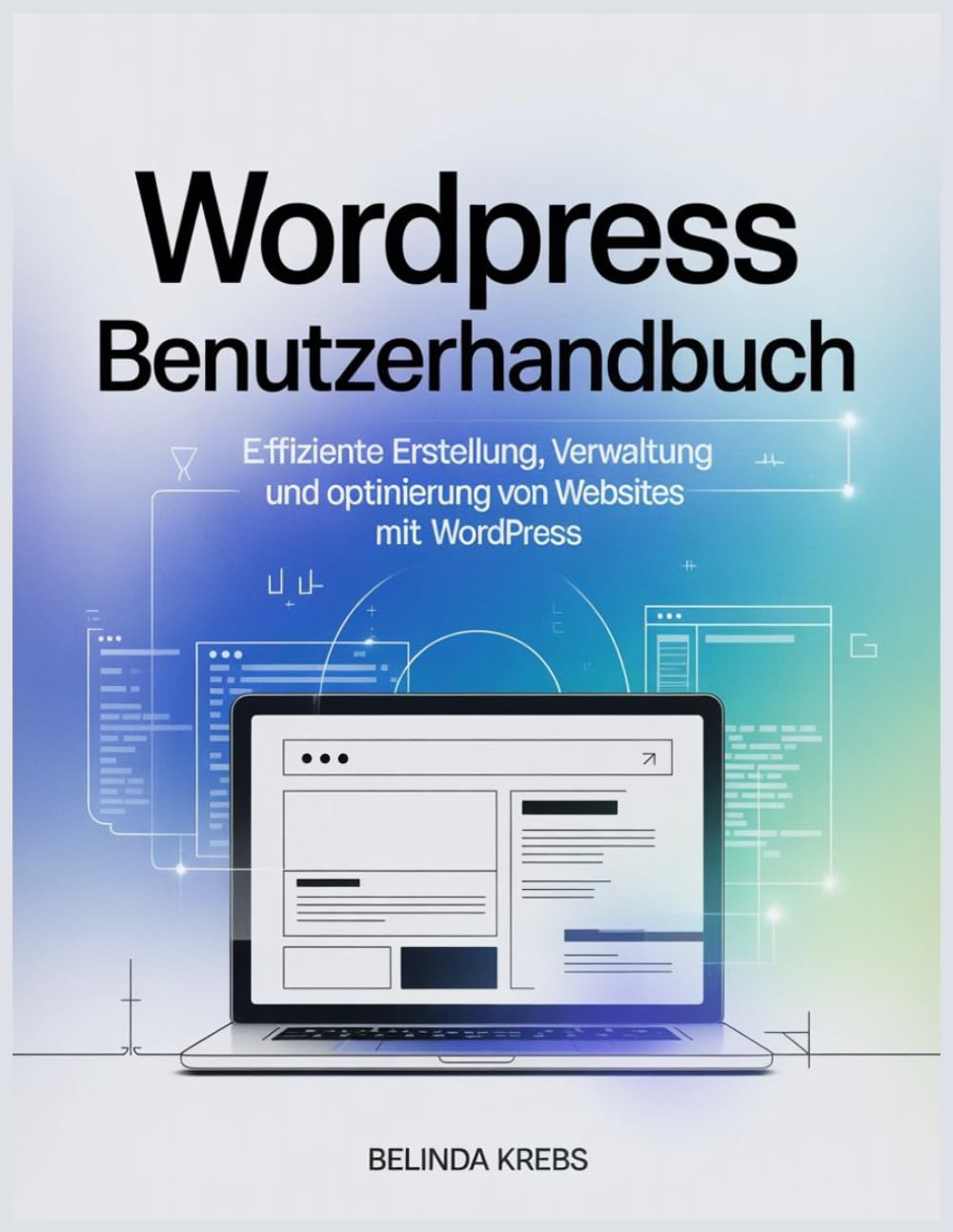 WordPress Benutzerhandbuch: Effiziente Erstellung, Verwaltung und Optimierung von Websites mit WordPress