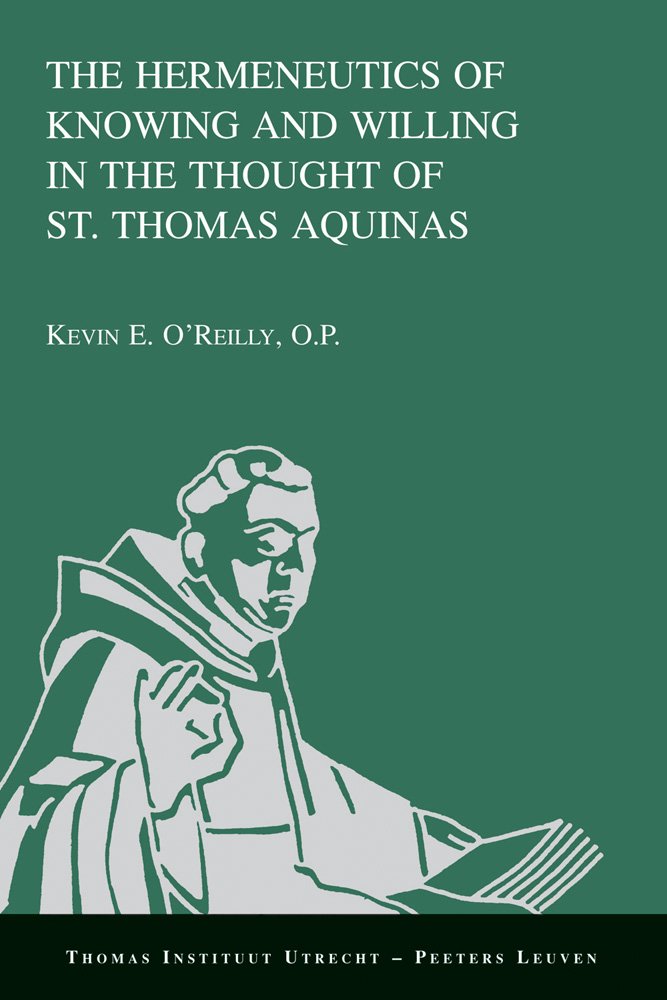 The Hermeneutics of Knowing and Willing in the Thought of St. Thomas Aquinas: 15 (Thomas Instituut Utrecht)