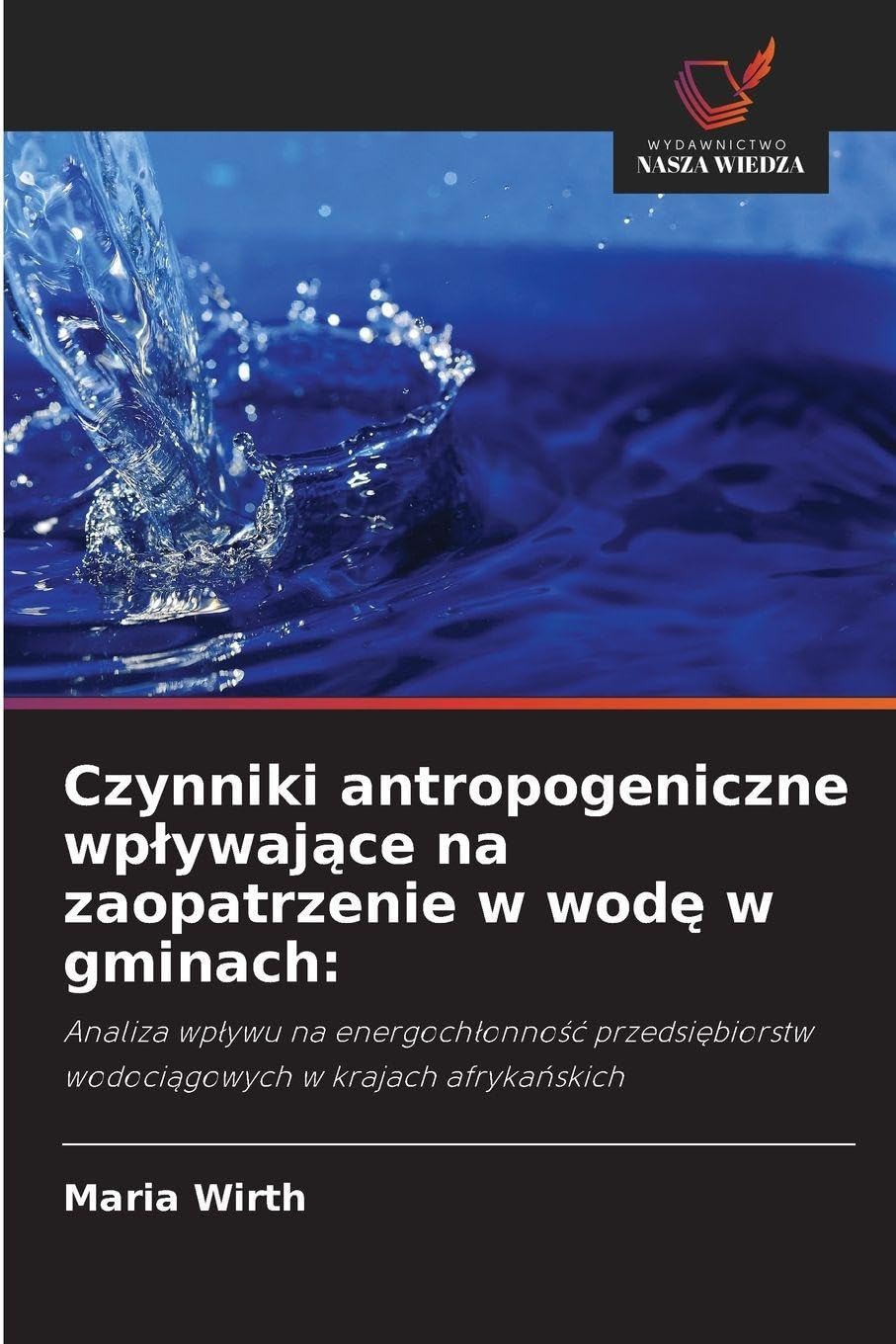 Czynniki antropogeniczne wp¿ywaj¿ce na zaopatrzenie w wod¿ w gminach:: Analiza wp¿ywu na energoch¿onno¿¿ przedsi¿biorstw wodoci¿gowych w krajach afryka¿skich