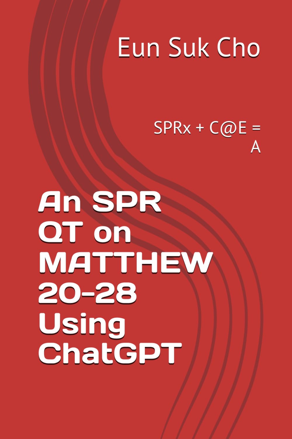 An SPR QT on MATTHEW 20-28 Using ChatGPT: SPRx + C@E = A
