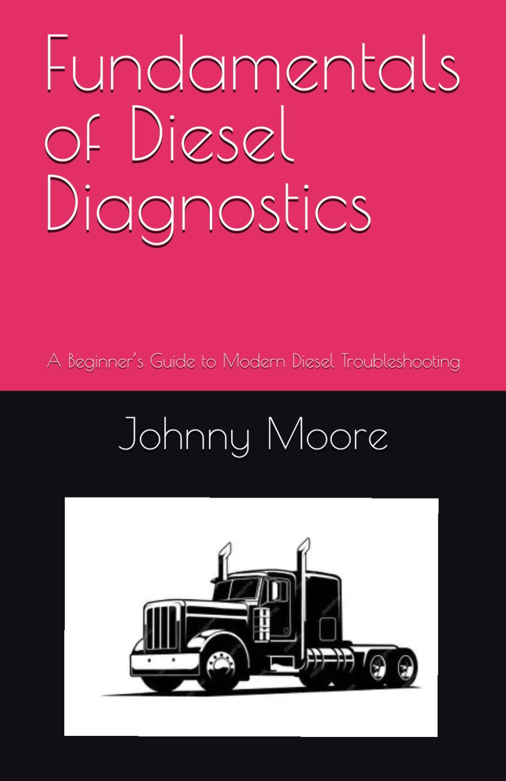 Fundamentals of Diesel Diagnostics: A Beginner’s Guide to Modern Diesel Troubleshooting (Diesel Diagnostics Simplified)