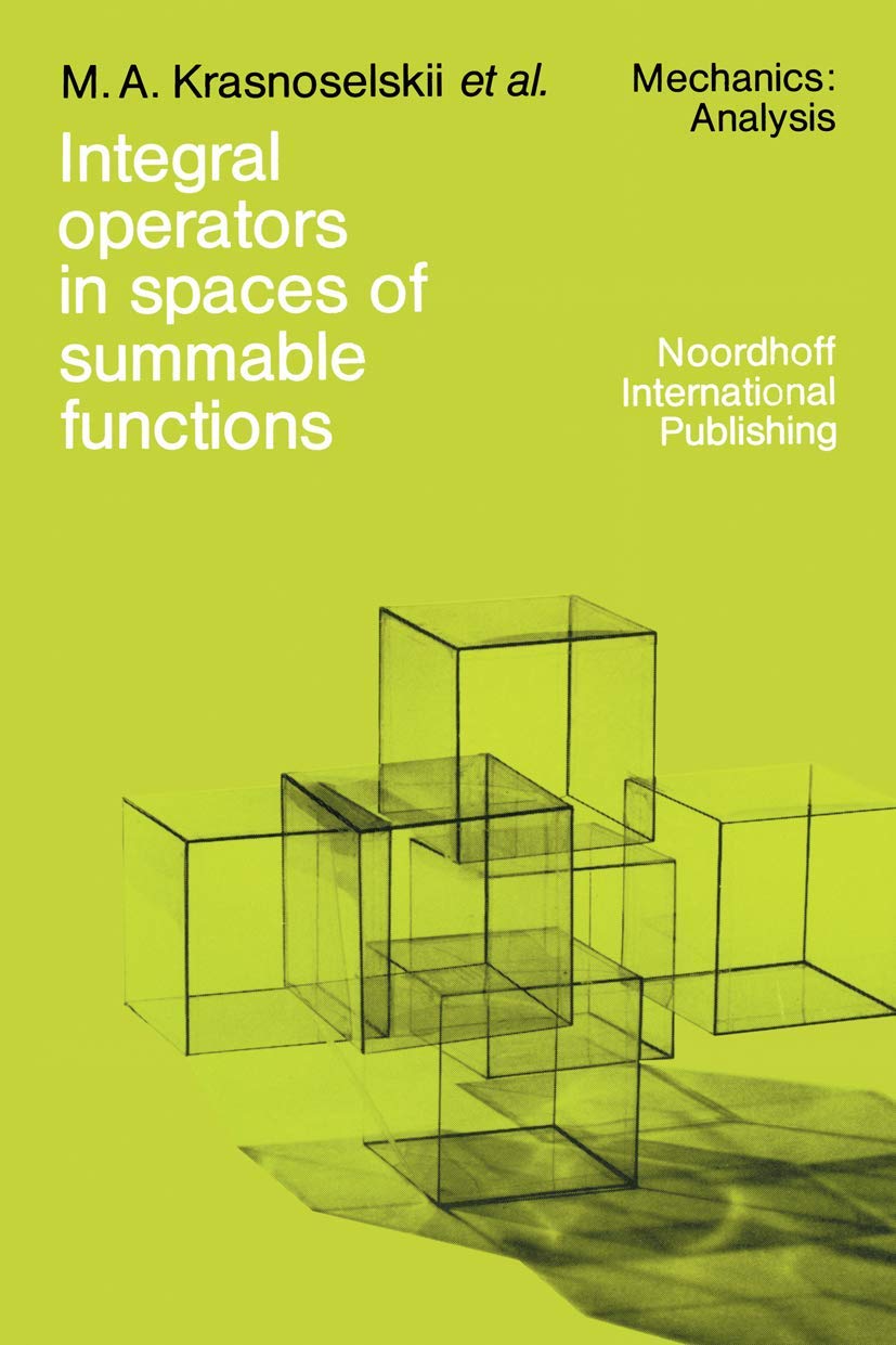 Integral operators in spaces of summable functions (Mechanics: Analysis, Band 1)