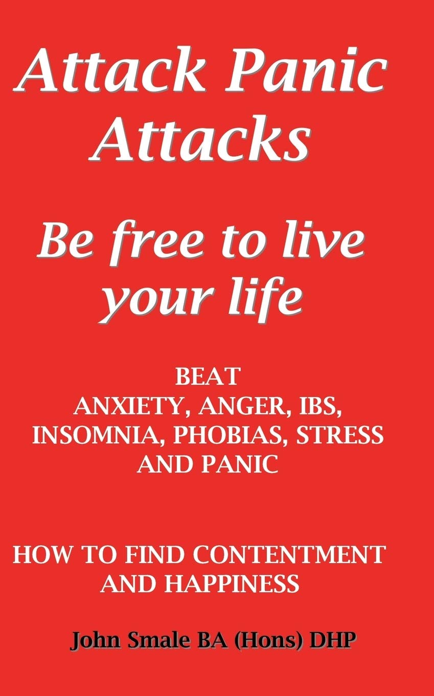 Attack Panic Attacks, how to beat anxiety, anger, IBS, insomnia, phobias, stress and panic
