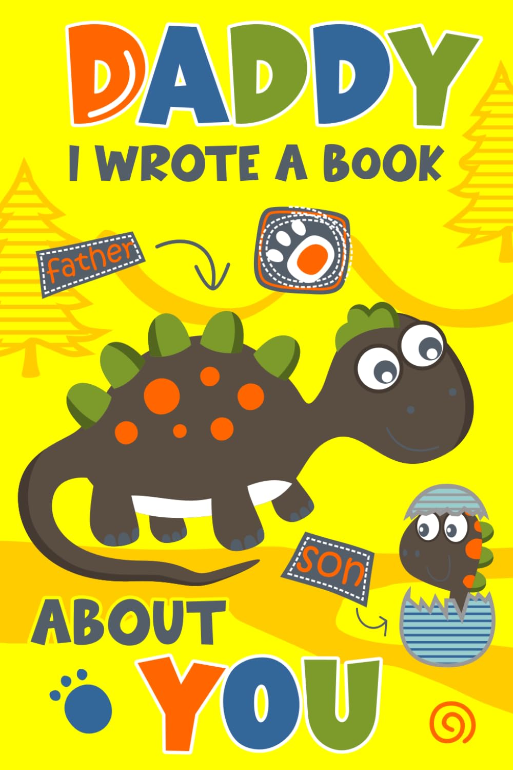 Dad I Wrote A Book About You: A Personalized Fill-in-the-Blank Father and Son Book with Prompts to Strengthen the Bond