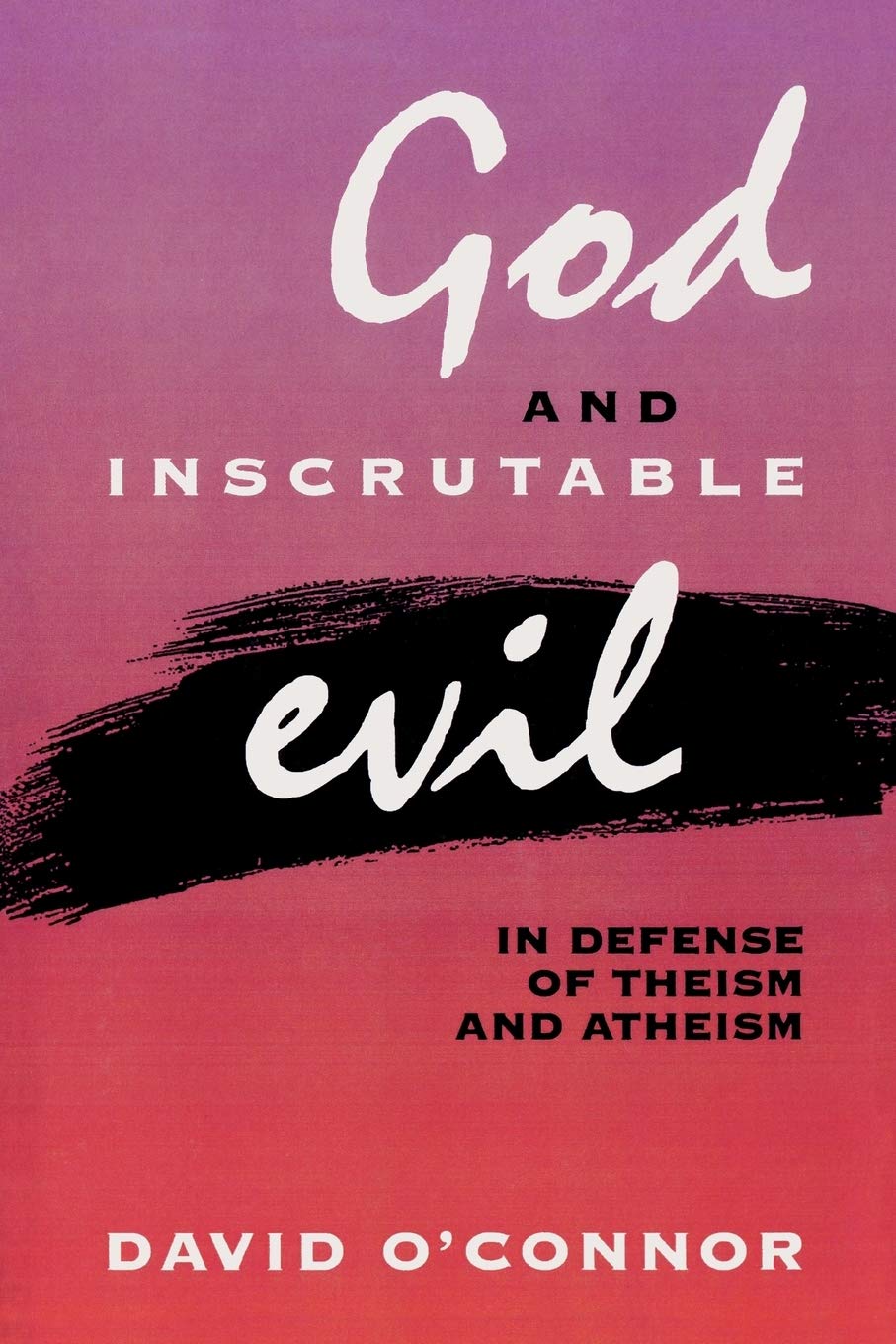 God and Inscrutable Evil: In Defense of Theism and Atheism