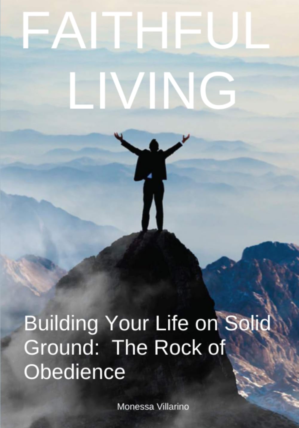 Faithful Living: Building Your Life on Solid Ground: The Rock of Obedience