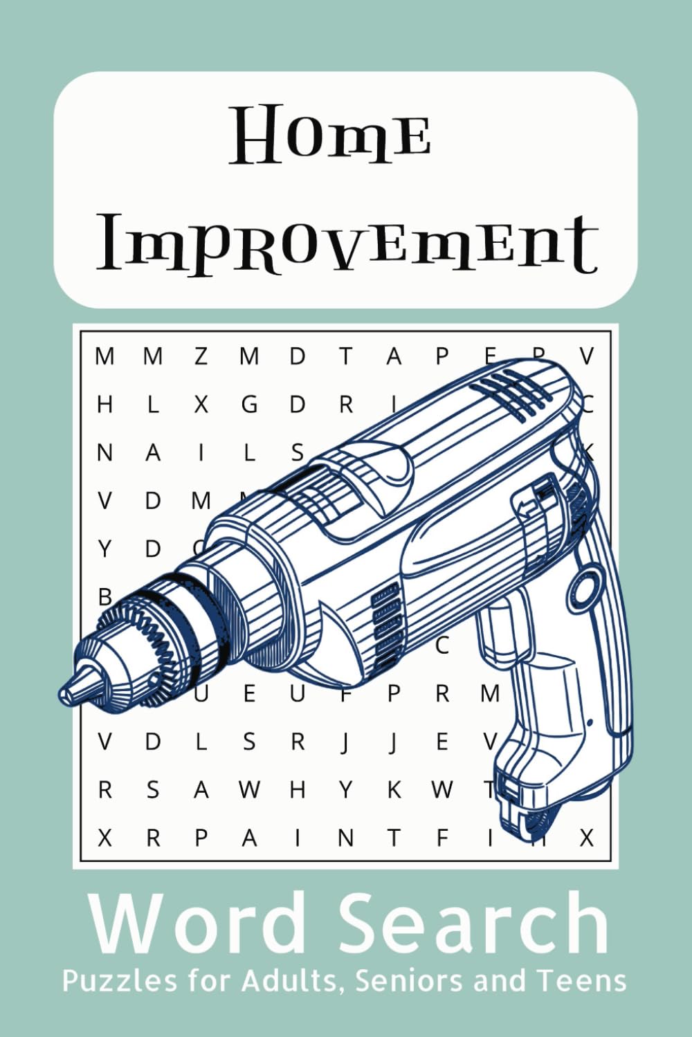Home Improvement Word Search Puzzle Book: Word searches with easy to read print about Home Improvement, Home Repair, Home DIY and More | 6X9 inches, ... for Vacations, Holidays and Free Times