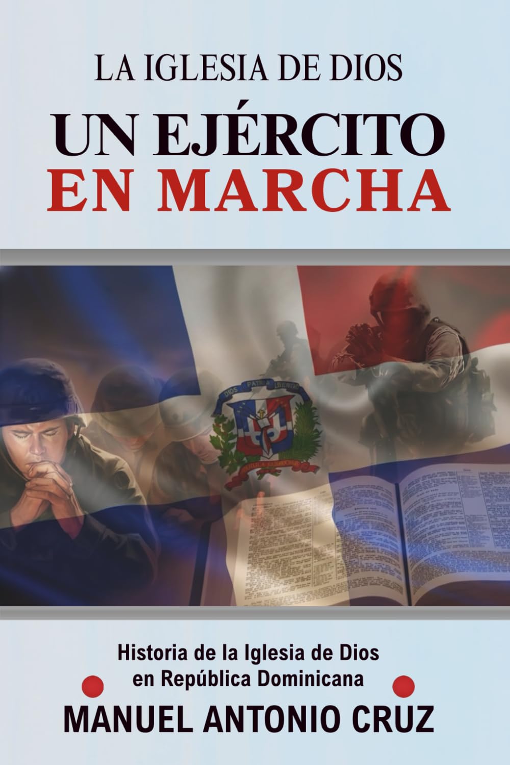 La Iglesia de Dios UN EJÉRCITO EN MARCHA: Historia de la Iglesia de Dios en República Dominicana