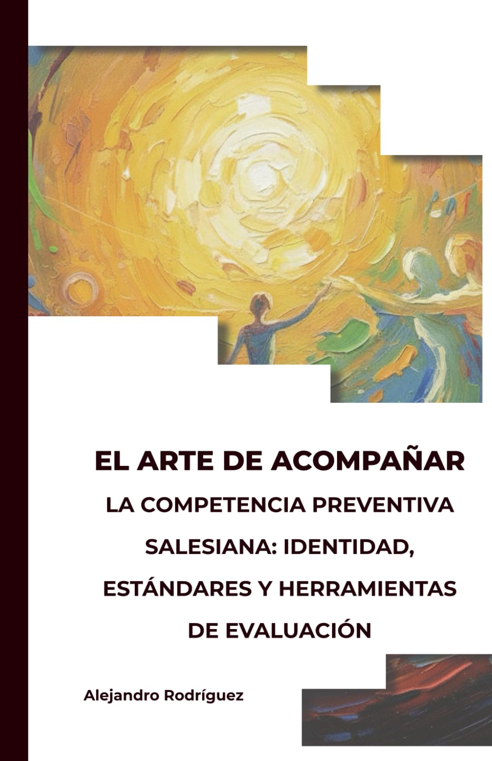 VOLUMEN I: EL PERFIL. LA COMPETENCIA PREVENTIVA SALESIANA: IDENTIDAD, ESTÁNDARES Y HERRAMIENTAS DE EVALUACIÓN (EL ARTE SALESIANO DE ACOMPAÑAR)