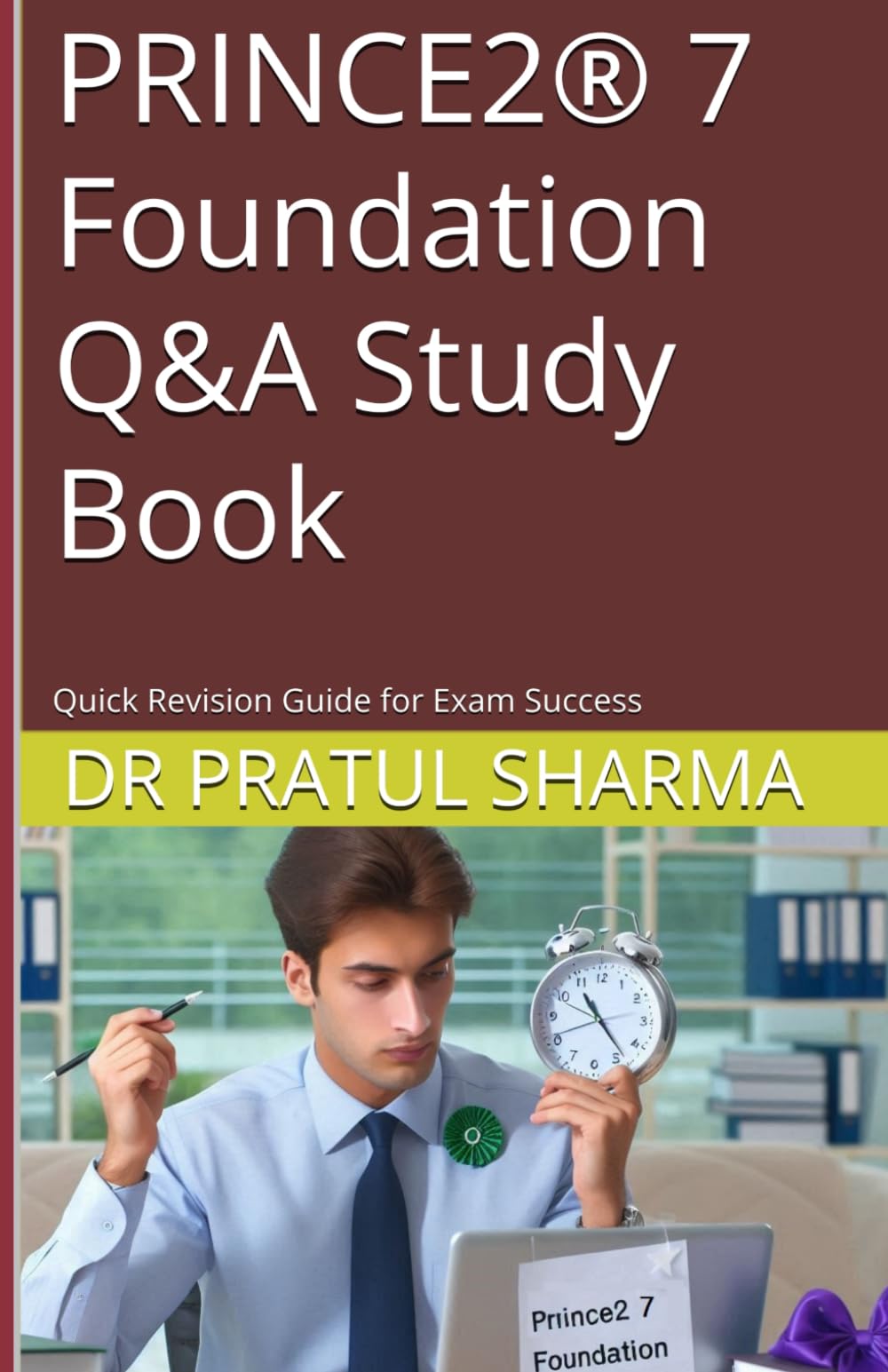 PRINCE2® 7 Foundation Q&A Study Book: Quick Revision Guide for Exam Success (Exam Study Guides)