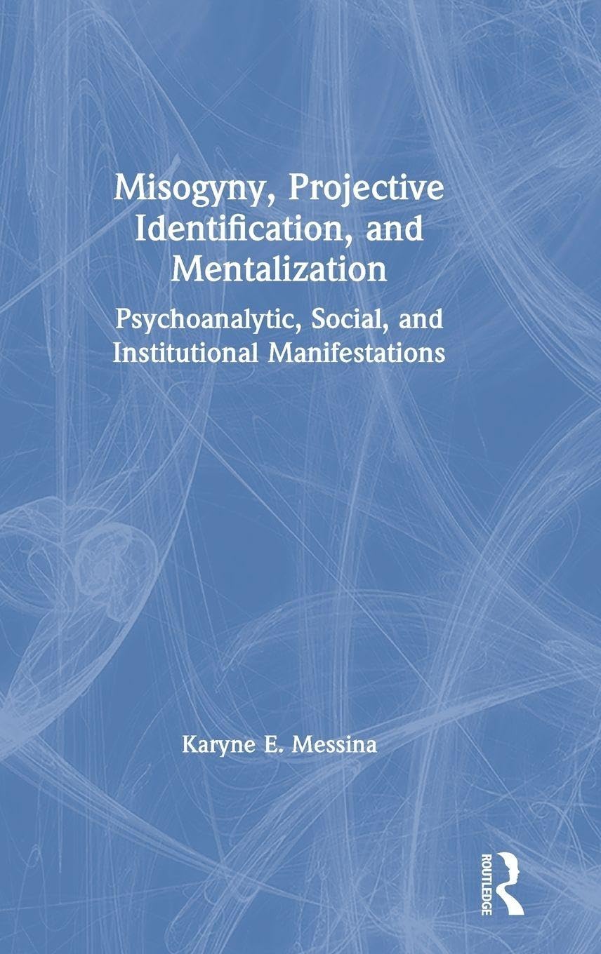 Misogyny, Projective Identification, and Mentalization: Psychoanalytic, Social, and Institutional Manifestations