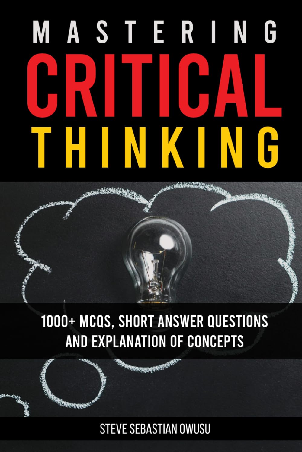 Mastering Critical Thinking 1000+Mcqs, Short Answer Questions and Explanation of Concepts