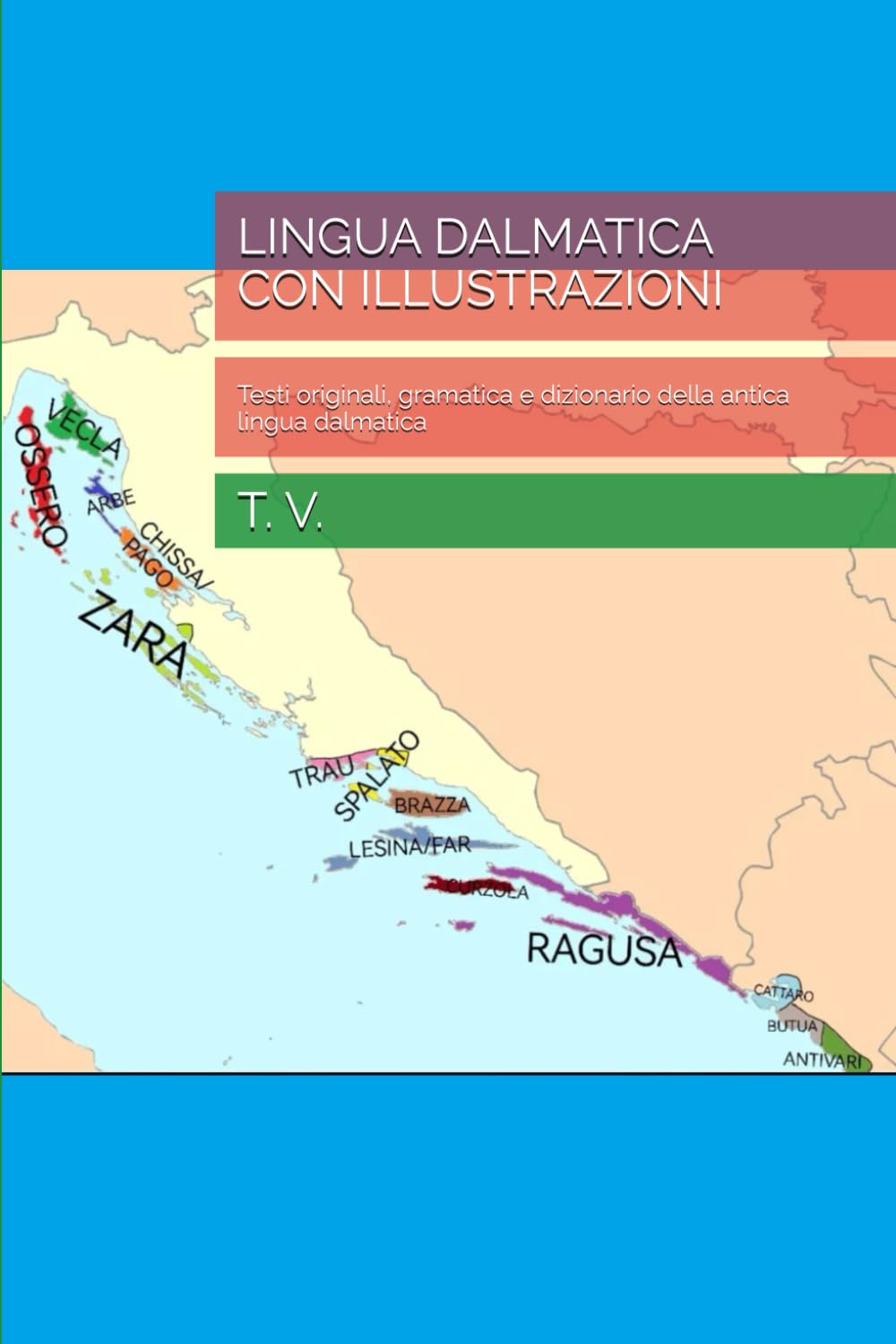 LINGUA DALMATICA CON ILLUSTRAZIONI: Testi originali, gramatica e dizionario della antica lingua dalmatica (Dalmazia)