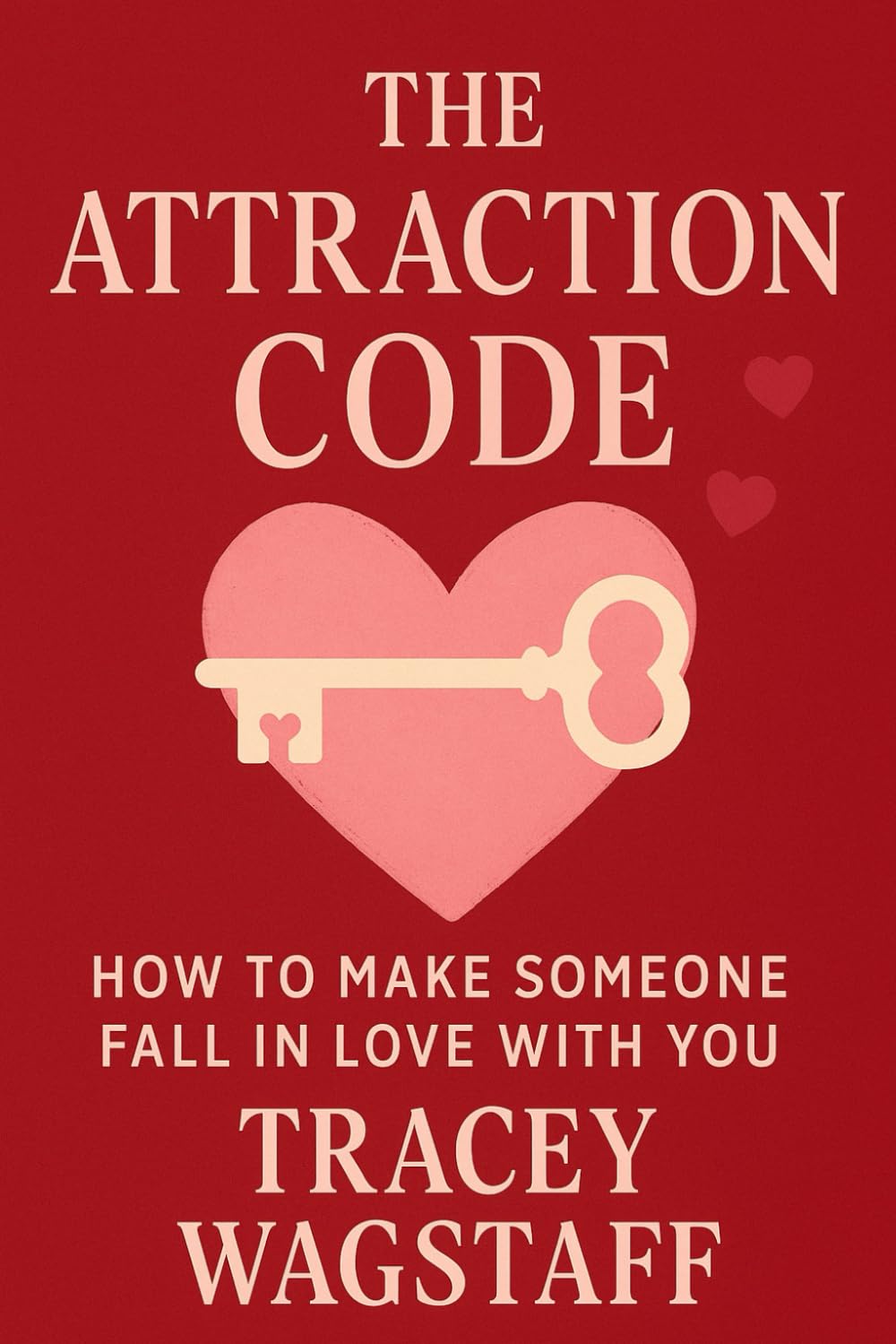 The Attraction Code: How to Make Someone Fall in love With You