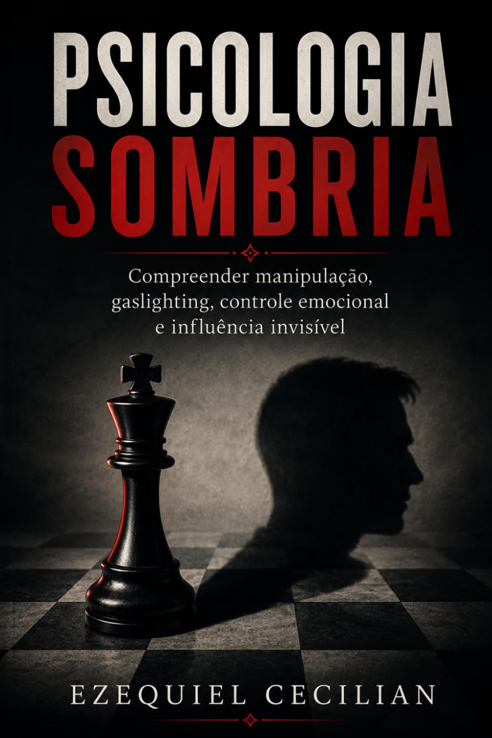 PSICOLOGIA SOMBRIA: Compreender a manipulação, o gaslighting, o controle emocional e a influência invisível