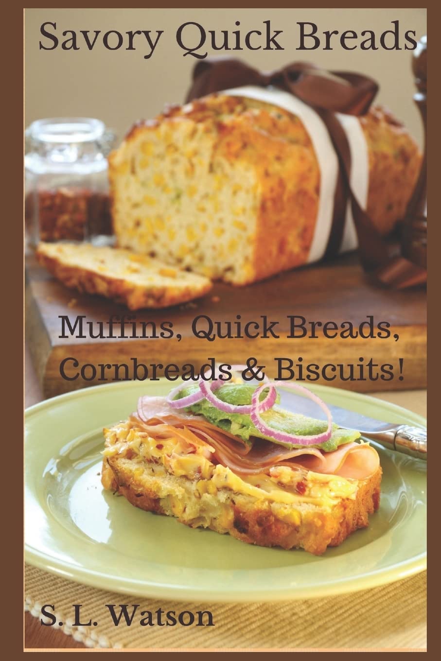 Savory Quick Breads: Muffins, Quick Breads, Cornbreads & Biscuits!: 14 (Southern Cooking Recipes)