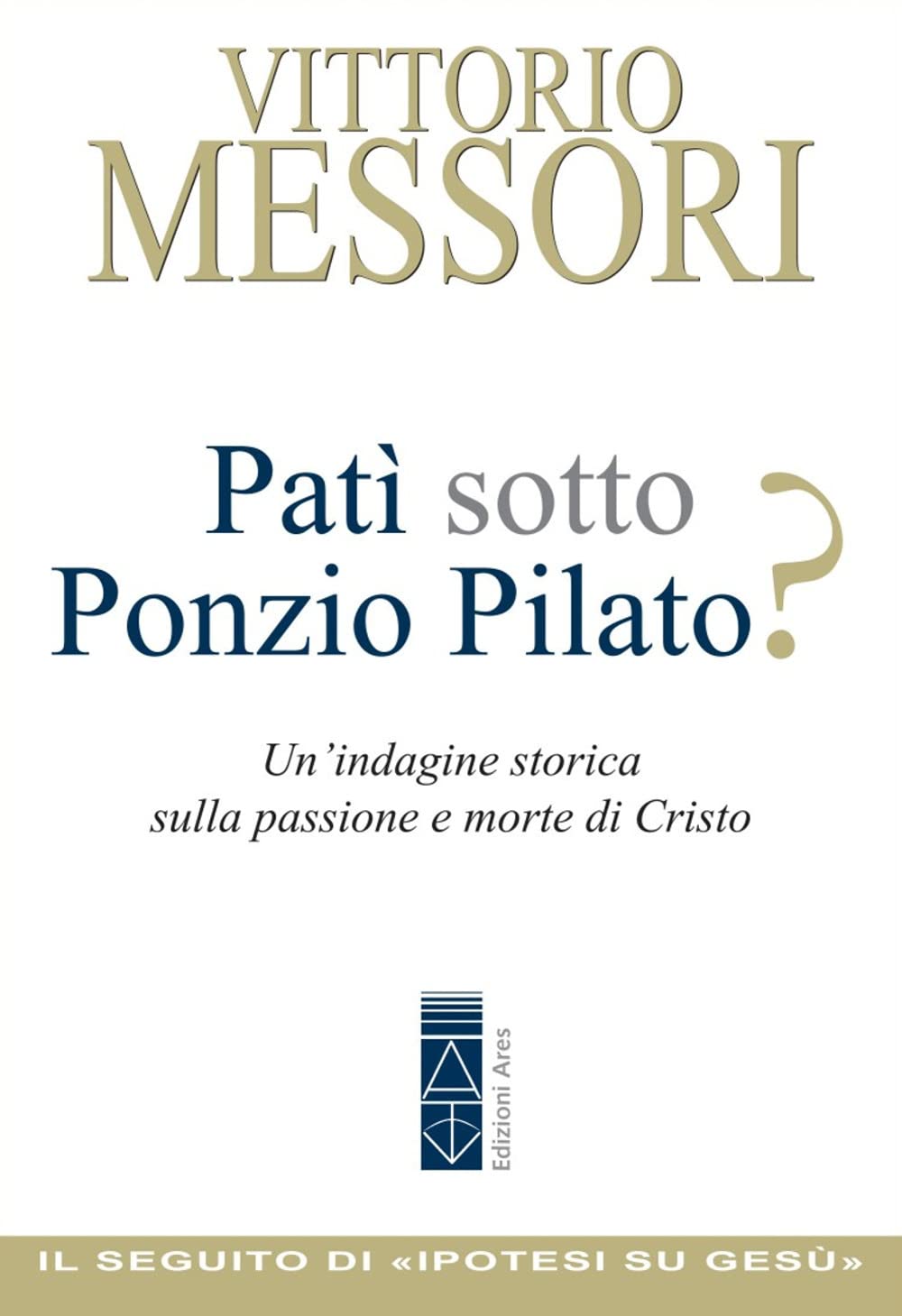 Patì Sotto Ponzio Pilato? Un'indagine Storica Sulla Passione E Morte Di Cristo - 4
