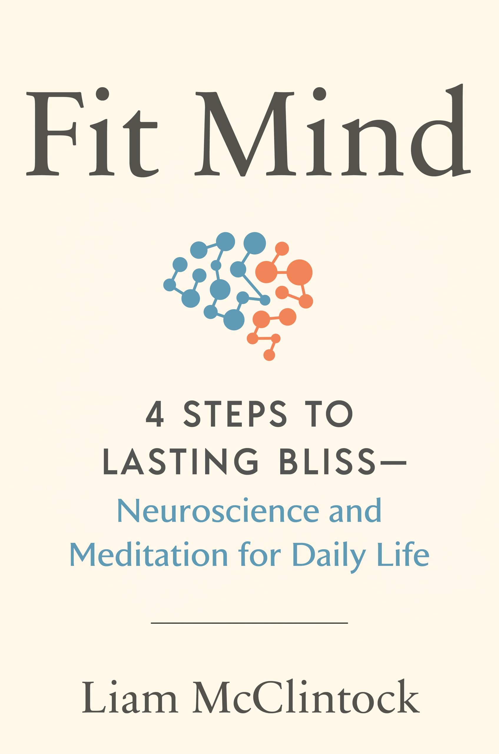 Fit Mind: 4 Steps to Lasting Bliss-Neuroscience and Meditation for