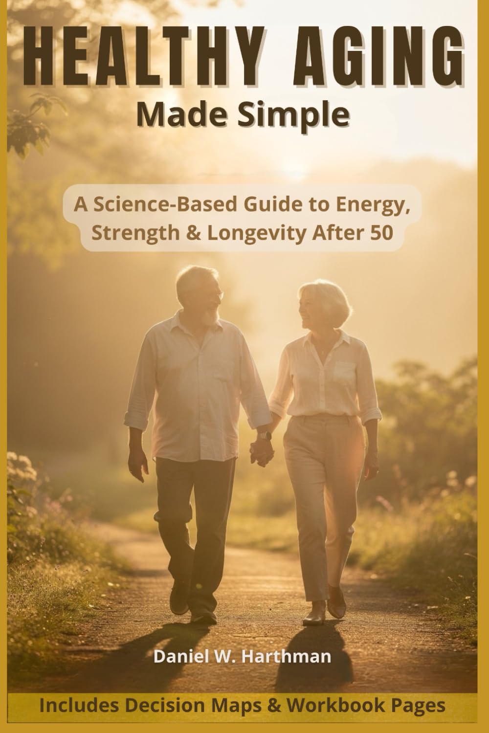 Healthy Aging, Made Simple: Science-Based Guide to Energy, Strength & Longevity After 50