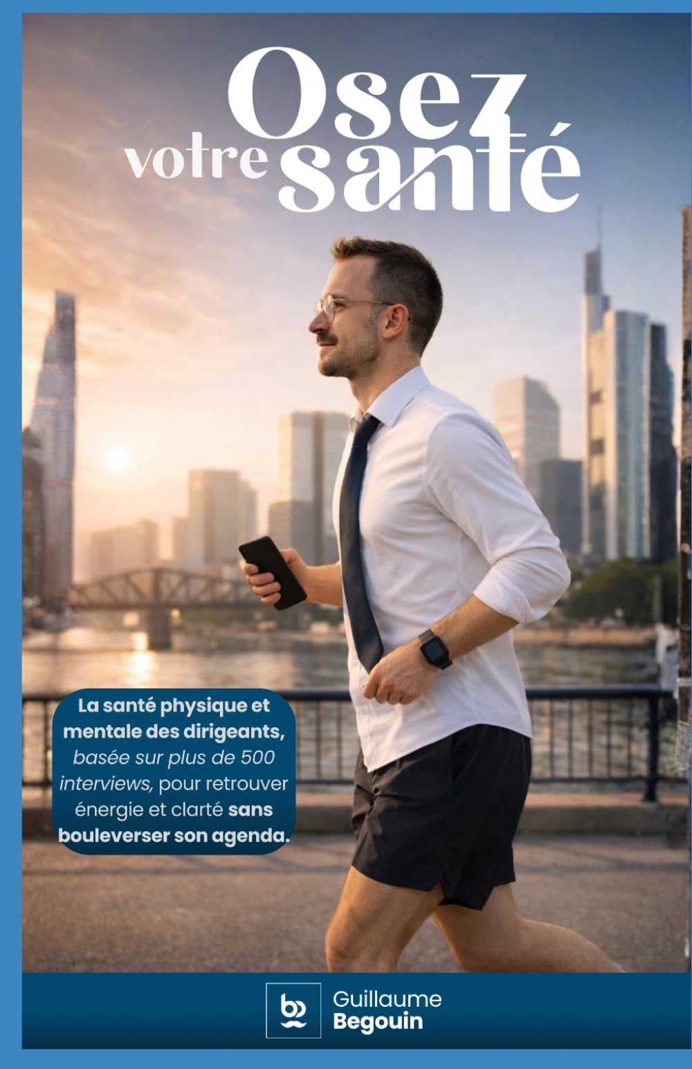 Osez votre santé: La santé physique et mentale des dirigeants, basée sur plus de 500 interviews, pour retrouver énergie et clarté sans bouleverser son agenda