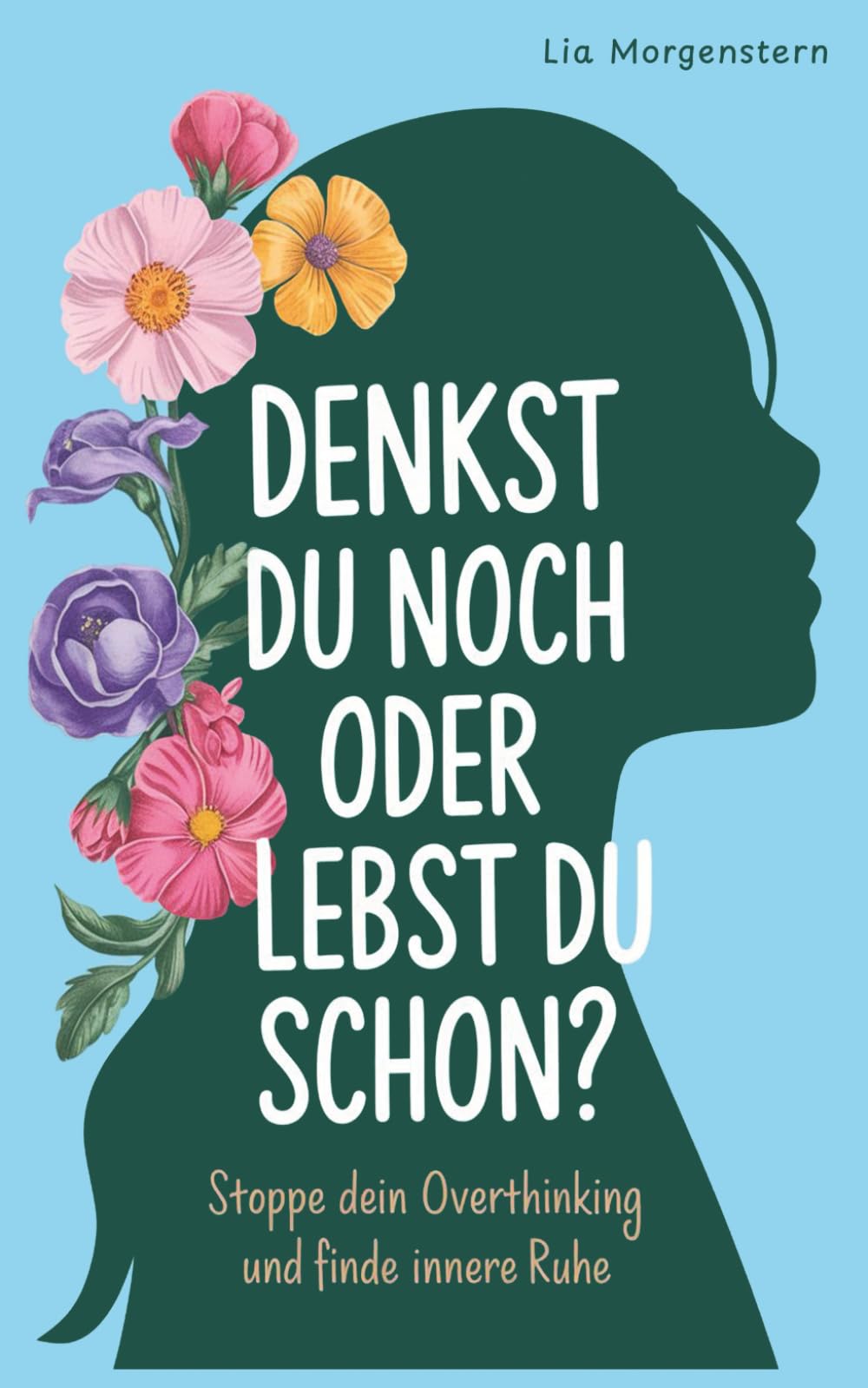 Denkst du noch, oder lebst du schon?: Stoppe dein Overthinking und finde innere Ruhe