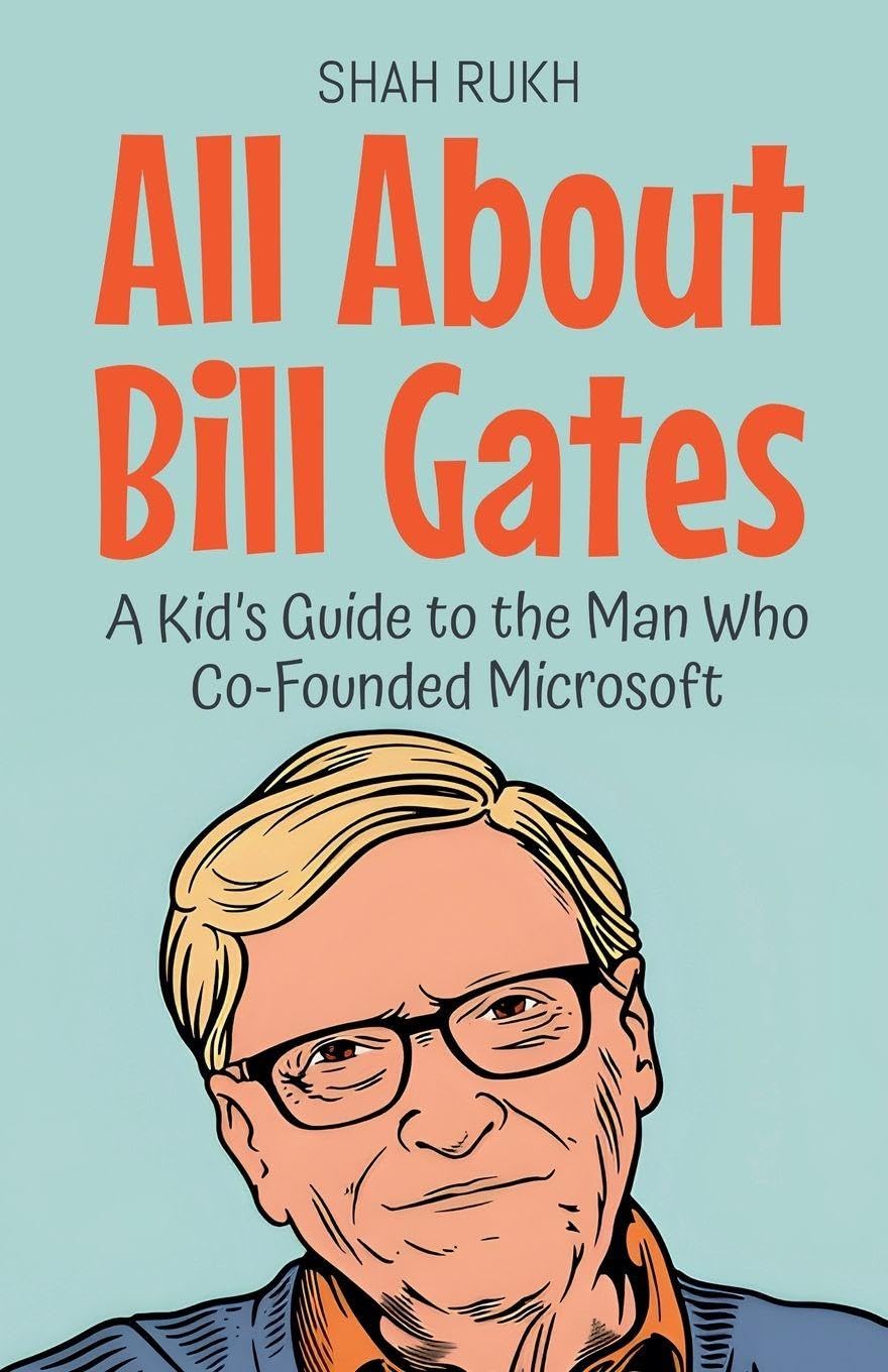 All About Bill Gates: A Kid's Guide to the Man Who Co-Founded Microsoft: 9 (Knowledge Books for Kids)