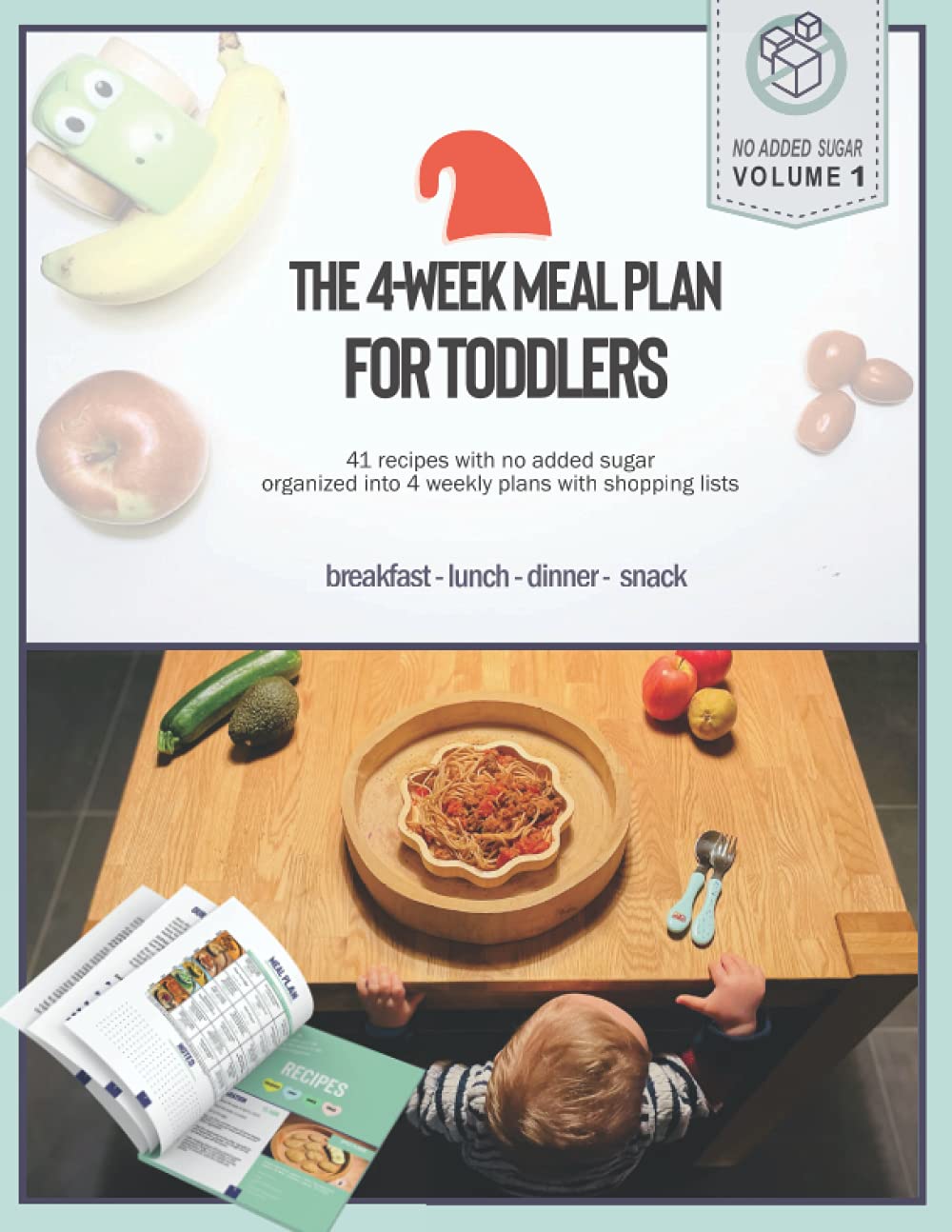 The 4-week meal plan for toddlers: 41 recipes with no added sugar, organized into 4 weekly plans including shopping lists (Cool and healthy food for children)