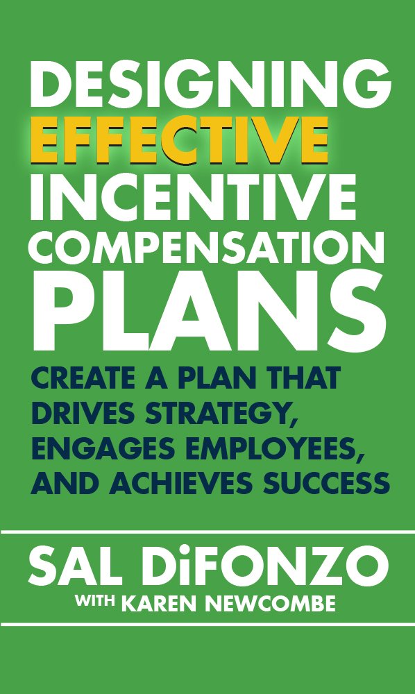 Designing Effective Incentive Compensation Plans: Create A Plan That Drives Strategy, Engages Employees, and Achieves Success