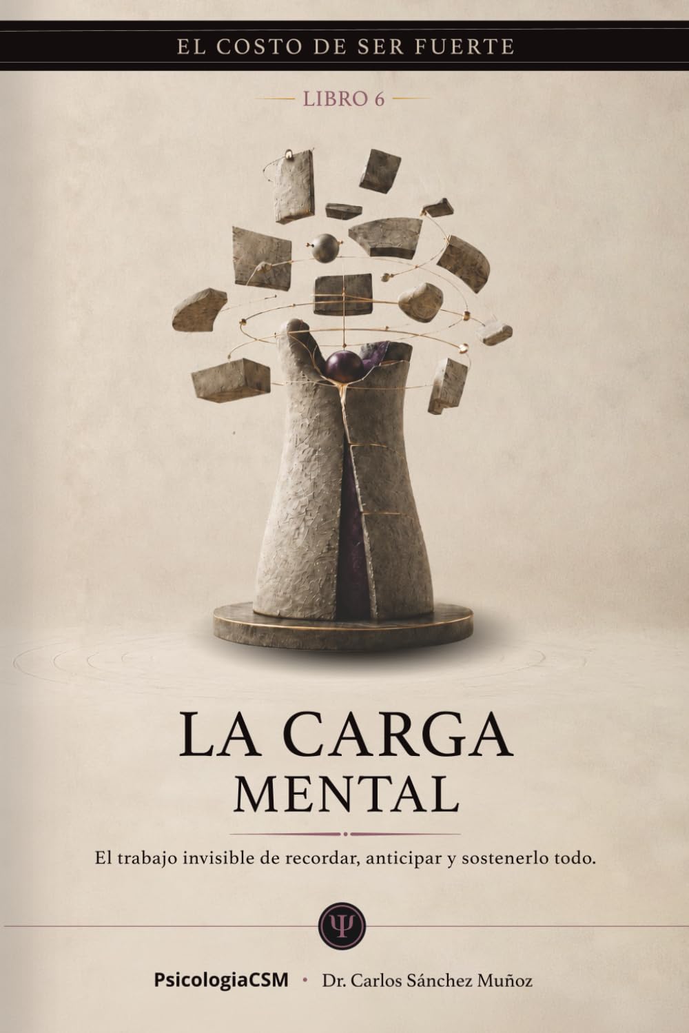 LA CARGA MENTAL: El trabajo invisible de recordar, anticipar y sostenerlo todo (EL COSTO DE SER FUERTE)