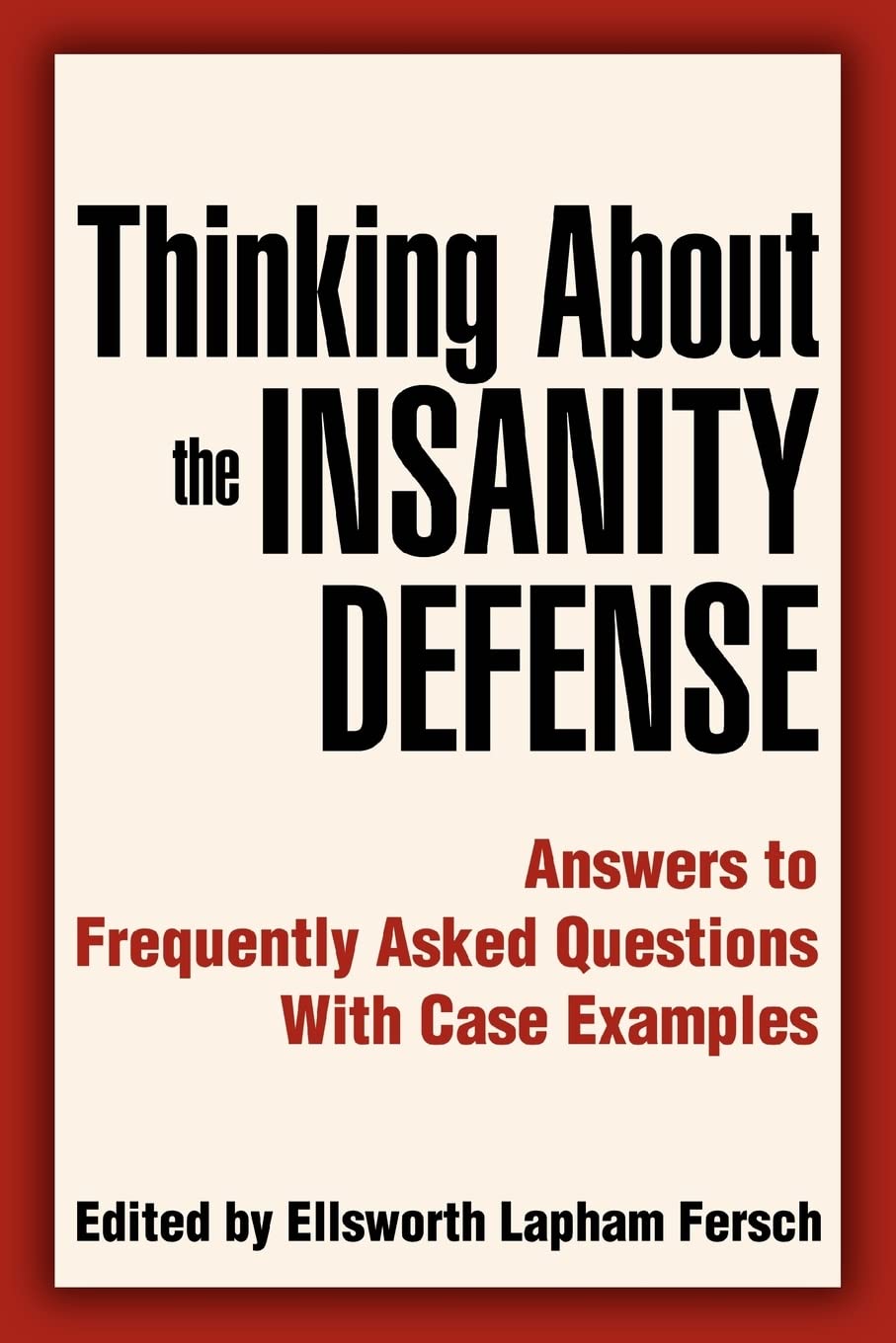 Thinking About the Insanity Defense: Answers to Frequently Asked Questions With Case Examples